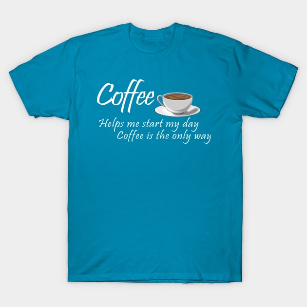 Coffee Helps Me Start My Day Design T-Shirt by BigRaysTShirts